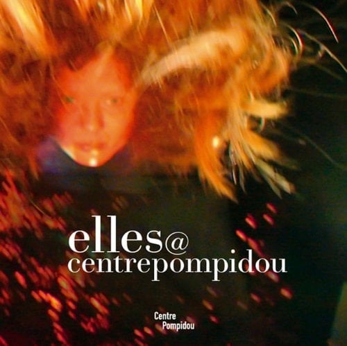 Elles@centrepompidou Pionnières, Feu à Volonté, Corps Slogan, Eccentric Abstraction, une Chambre à Soi, le Mot à L'oeuvre, Immatérielles, Elles@design, Architecture et Féminisme?