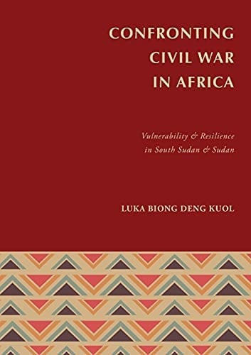 Confronting Civil War in Africa Vulnerability and Resilience in South Sudan