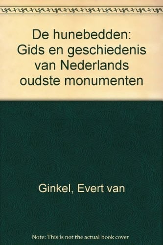 De hunebedden gids en geschiedenis van Nederlands oudste monumenten