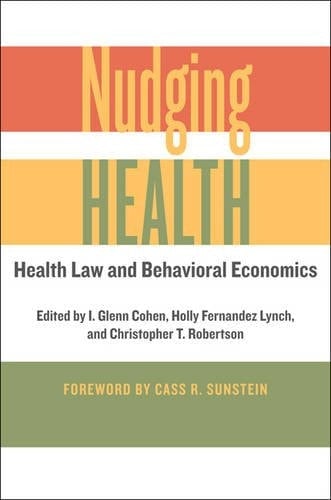 Nudging Health Health Law and Behavioral Economics