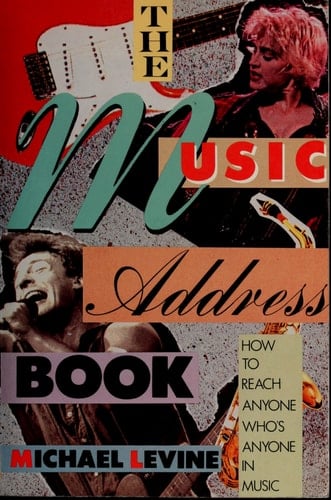 The Music Address Book How to Reach Anyone Who's Anyone in Music