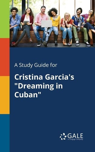 A Study Guide for Cristina Garcia's "Dreaming in Cuban"