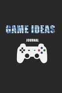 Game Ideas Journal Game Developer and Game Designer Notebook, 6 X 9 120 Pages