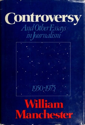 Controversy and Other Essays in Journalism, 1950-1975