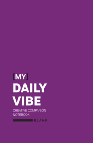 [My] Daily Vibe -- Creative Companion Notebook Blank Pages