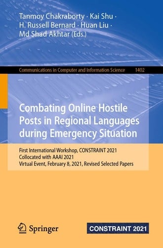 Combating Online Hostile Posts in Regional Languages during Emergency Situation First International Workshop, CONSTRAINT 2021, Collocated with AAAI 2021, Virtual Event, February 8, 2021, Revised Selected Papers