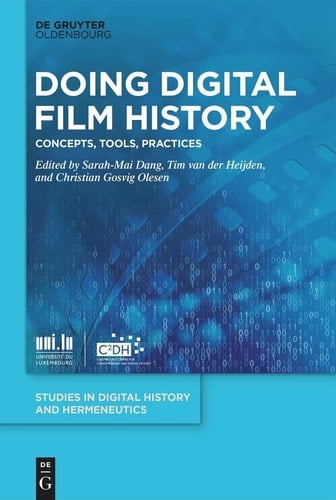 Doing Digital Film History Concepts, Tools, Practices