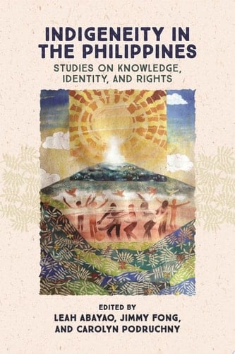 Indigeneity in the Philippines Studies on Knowledge, Identity, and Rights