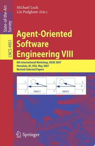 Agent-Oriented Software Engineering VIII 8th International Workshop, AOSE 2007, Honolulu, HI, USA, May 14, 2007, Revised Selected Papers