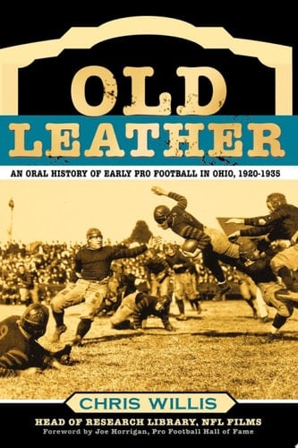 Old Leather An Oral History of Early Pro Football in Ohio, 1920-1935