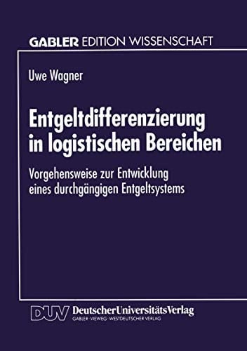Entgeltdifferenzierung in logistischen Bereichen Vorgehensweise zur Entwicklung eines durchgängigen Entgeltsystems