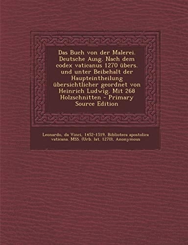 Das Buch Von Der Malerei. Deutsche Ausg. Nach Dem Codex Vaticanus 1270 Übers. und Unter Beibehalt Der Haupteintheilung Übersichtlicher Geordnet Von He