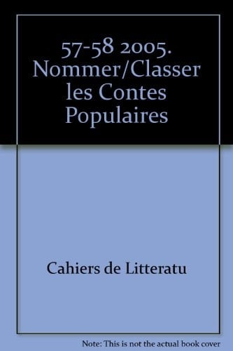 Cahiers de littérature orale, n° 57-58/2005 Nommer/Classer les contes populaires