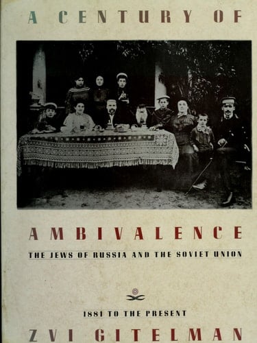 A Century of Ambivalence: The Jews of Russia and the Soviet Union, 1881 to the Present