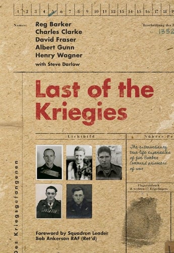Last of the Kriegies The Extraordinary True Life Experiences of Five Bomber Command Prisoners of War
