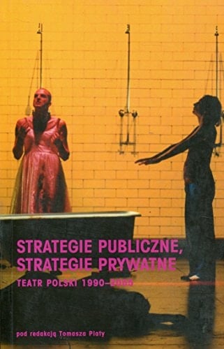 Strategie Publiczne, Strategie Prywatne: Teatr Polski 1990 2005