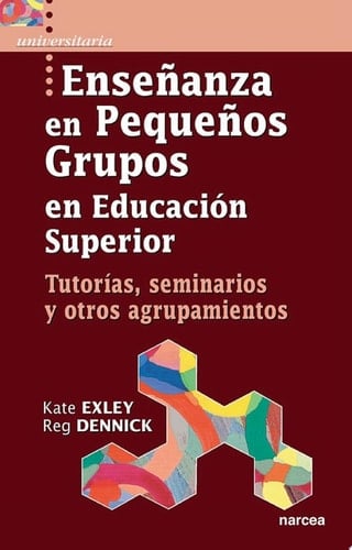 Enseñanza en pequeños grupos en Educación Superior Tutorías, seminarios y otros agrupamientos
