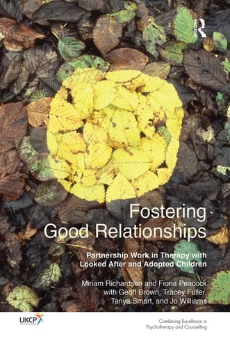 Fostering Good Relationships Partnership Work in Therapy with Looked After and Adopted Children
