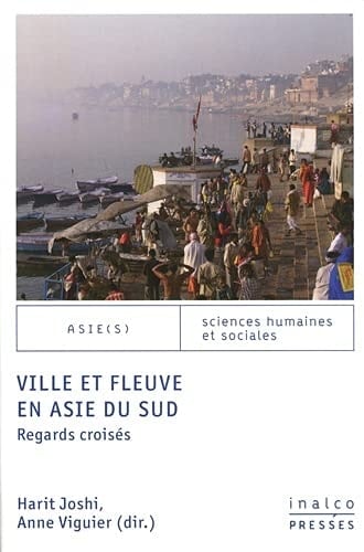 Ville et fleuve en Asie du Sud Regards croisés
