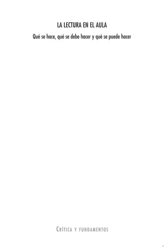 La lectura en el aula. Qué se hace, qué se debe hacer y qué se puede hacer