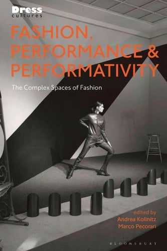 Fashion, Performance, and Performativity The Complex Spaces of Fashion