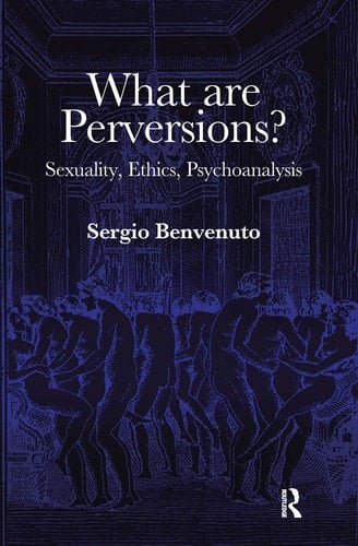 What Are Perversions? Sexuality, Ethics, Psychoanalysis