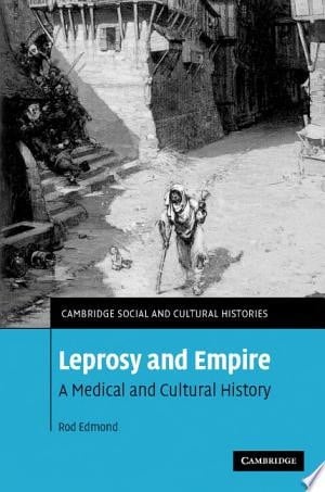 Leprosy and Empire A Medical and Cultural History