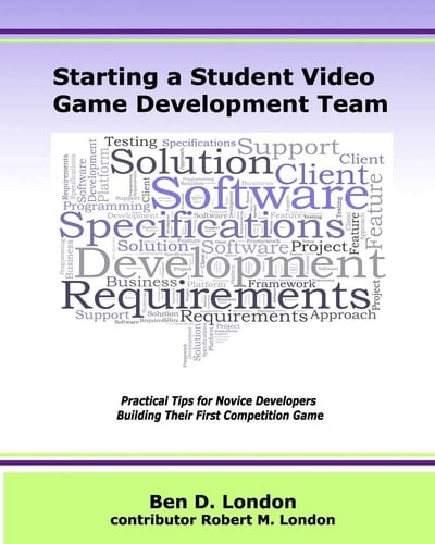 Starting a Student Video Game Development Team Practical Tips for Novice Developers Building Their First Competition Game