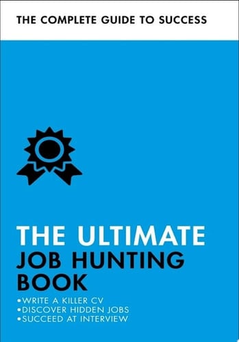 The Ultimate Job Hunting Book Write a Killer CV, Discover Hidden Jobs, Succeed at Interview