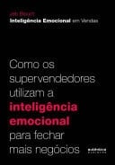 Inteligência Emocional em Vendas Como os supervendedores utilizam a inteligência emocional para fechar mais negócios