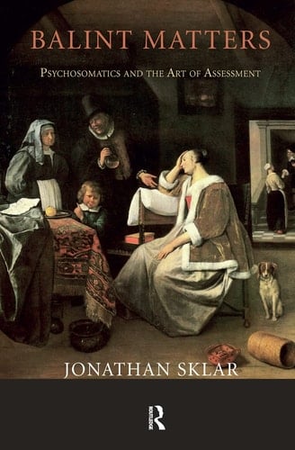 Balint Matters Psychosomatics and the Art of Assessment