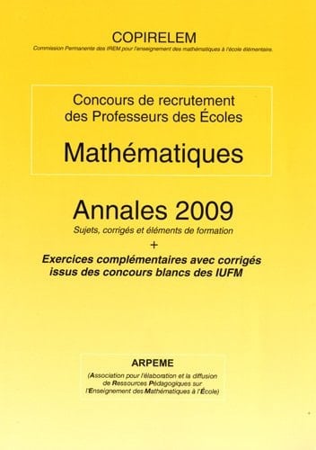 Mathématiques Concours de recrutement des Professeurs des Ecoles Annales 2009, sujets, corrigés et éléments de formation