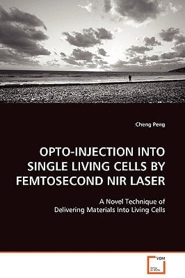 OPTO-INJECTION INTO SINGLE LIVING CELLS BY FEMTOSECOND NIR LASER: A NOVEL TECHNIQUE OF DELIVERING MATERIALS INTO LIVEING CELLS