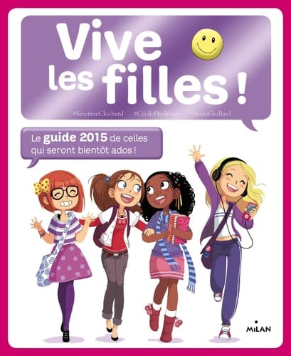 Vive les filles ! Le guide de celles qui seront bientôt ados !