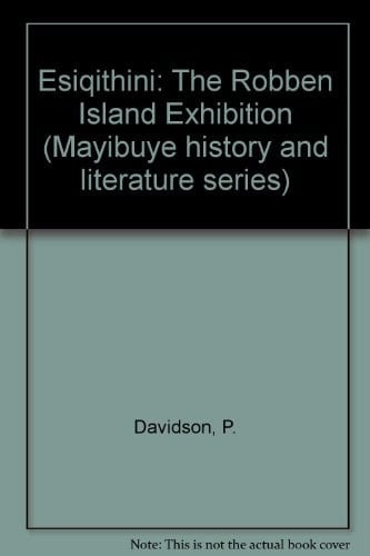 Esiqithini: The Robben Island Exhibition (Mayibuye history and literature series)