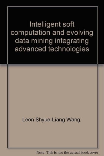 Intelligent Soft Computation and Evolving Data Mining Integrating Advanced Technologies