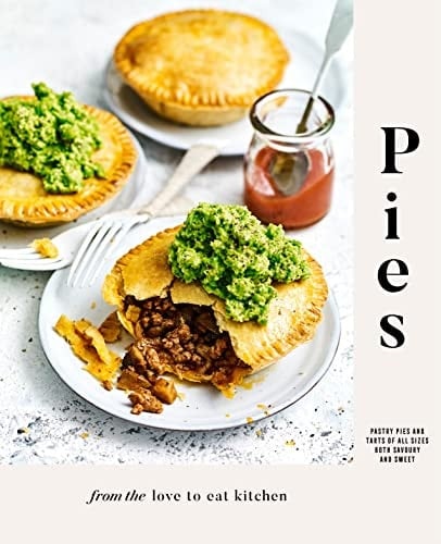 Pies - Pies and Tarts of All Sizes Both Savoury and Sweet