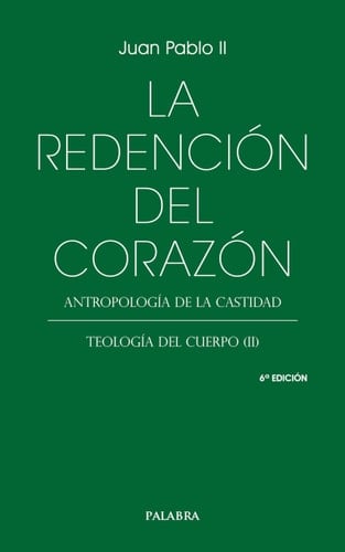 La redención del corazón: Antropología de la castidad. Teología del cuerpo (II)