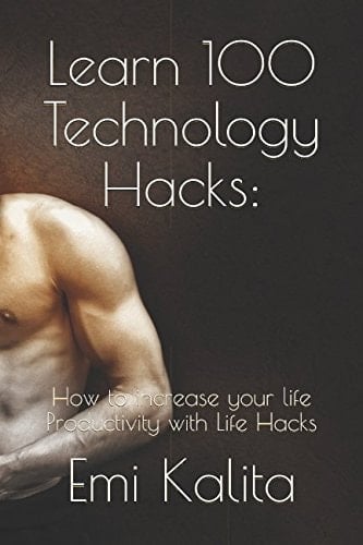 Learn 100 Technology Hacks: How to Increase Your Life Productivity with Life Hacks