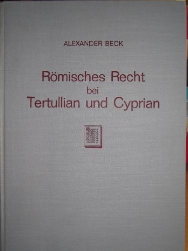 Romisches recht bei Tertullian und Cyprian: Studie zur fruehen Kirchengeschichte (Schriften Der Konigsberger Gelehrten-gesellschaft, Geisteswissenschaftl. Klasse) (German Edition)