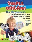 Simple Origami for Beginners. 21 Easy Origami Projects to Make Plus 126 Origami Paper to Coloring and to Fold Easy-To-Follow Instructions and Video Tutorial for Each Project