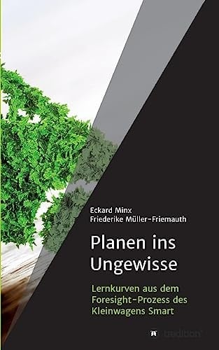 Planen ins Ungewisse Lernkurven aus dem Foresight-Prozess des Kleinwagens Smart