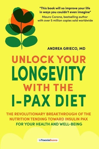 Unlock Your Longevity with the I-pax Diet. The Revolutionary Breakthrough of the Nutrition Tending Toward Insulin Pax for Your Health and Well-being
