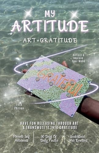 Art + Gratitude = ARTITUDE!: Have Fun Releasing Your Feelings Through Art and Transmute Them to Gratitude