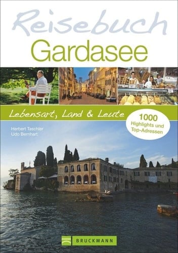 Reisebuch Gardasee Lebensart, Land und Leute ; [1000 Highlights und Top-Adressen]