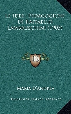 Le Idee.. Pedagogiche Di Raffaello Lambruschini (1905) (Italian Edition)