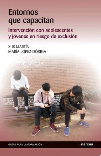 Entornos que capacitan Intervención con adolescentes y jóvenes en riesgo de exclusión