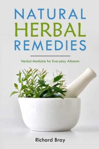 Natural Herbal Remedies: Herbal Medicine for Everyday Ailments