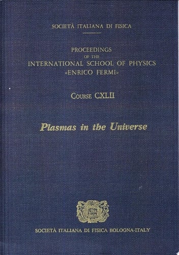 Plasmas in the Universe Proceedings of the International School of Physics "Enrico Fermi", Course CXLII, Varenna on Lake Como, Villa Monastero, 6-16 July 1999