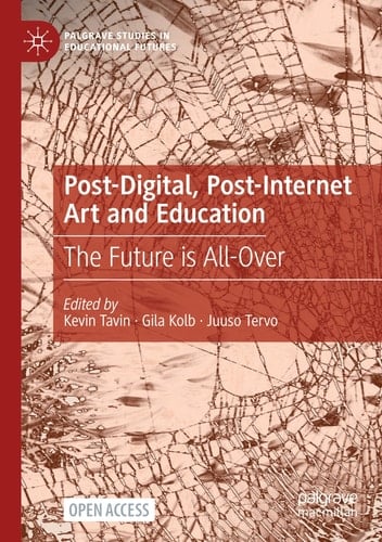 Post-Digital, Post-Internet Art and Education The Future is All-Over